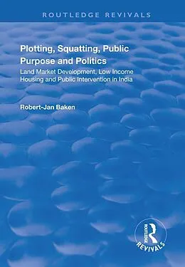 E-Book (epub) Plotting, Squatting, Public Purpose and Politics von Robert Jan Baken