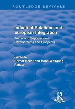 PDF Industrial Relations and European Integration: Trans and Supranational Developments and Prospects von Hans-Wolfgang Platzer, Berndt Keller