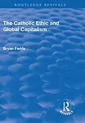 E-Book (pdf) The Catholic Ethic and Global Capitalism von Bryan Fields