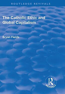 E-Book (pdf) The Catholic Ethic and Global Capitalism von Bryan Fields