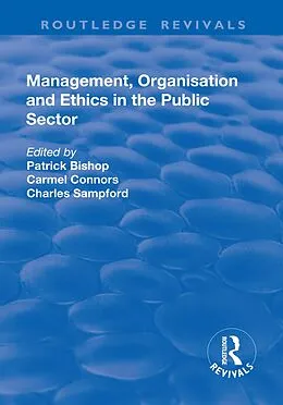 E-Book (epub) Management, Organisation, and Ethics in the Public Sector von Patrick Bishop, Carmel Connors
