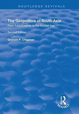 E-Book (pdf) The Geopolitics of South Asia: From Early Empires to the Nuclear Age von Graham Chapman