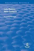 E-Book (epub) Late Ruskin: New Contexts von Francis O'Gorman