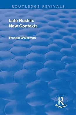 E-Book (epub) Late Ruskin: New Contexts von Francis O'Gorman