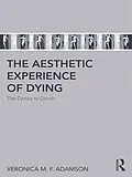 E-Book (epub) The Aesthetic Experience of Dying von Veronica M. F. Adamson