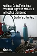 E-Book (pdf) Nonlinear Control Techniques for Electro-Hydraulic Actuators in Robotics Engineering von Qing Guo, Dan Jiang