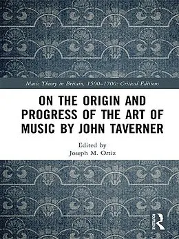 E-Book (epub) On the Origin and Progress of the Art of Music by John Taverner von Joseph M. Ortiz