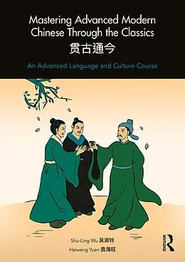 E-Book (pdf) Mastering Advanced Modern Chinese through the Classics von Shu-Ling Wu, Haiwang Yuan