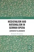 ePUB Medievalism and Nationalism in German Opera von Michael S. Richardson