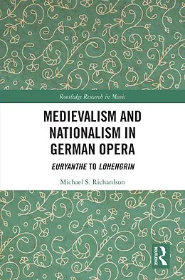 PDF Medievalism and Nationalism in German Opera von Michael S. Richardson