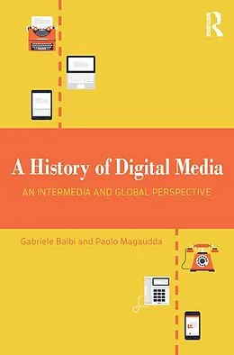 E-Book (epub) A History of Digital Media von Gabriele Balbi, Paolo Magaudda