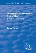 E-Book (epub) The Politics of Economic Regionalism von David Francis