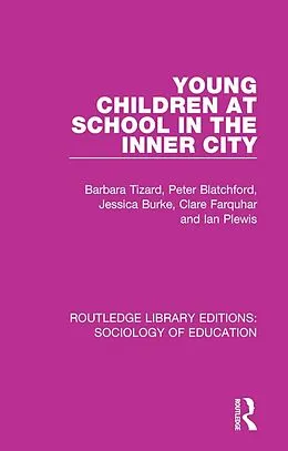 E-Book (pdf) Young Children at School in the Inner City von Barbara Tizard, Peter Blatchford, Jessica Burke