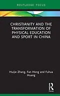 E-Book (epub) Christianity and the Transformation of Physical Education and Sport in China von Huijie Zhang, Fan Hong, Fuhua Huang