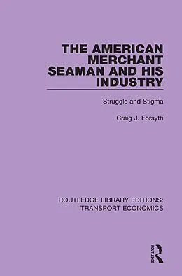 E-Book (epub) The American Merchant Seaman and His Industry von Craig J. Forsyth