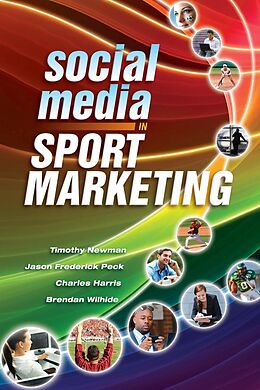E-Book (epub) Social Media in Sport Marketing von Timothy Newman, Jason Peck, Brendan Wilhide