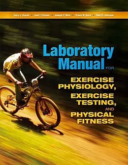 E-Book (epub) Laboratory Manual for Exercise Physiology, Exercise Testing, and Physical Fitness von Terry Housh, Joel T. Cramer, Joseph P. Weir