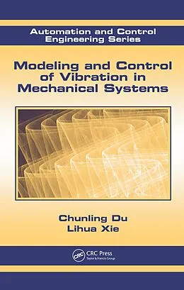 E-Book (epub) Modeling and Control of Vibration in Mechanical Systems von Chunling Du, Lihua Xie