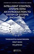 E-Book (epub) Intelligent Control Systems with an Introduction to System of Systems Engineering von Thrishantha Nanayakkara, Ferat Sahin, Mo Jamshidi