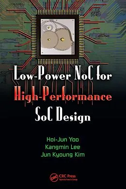 E-Book (epub) Low-Power NoC for High-Performance SoC Design von Hoi-Jun Yoo, Kangmin Lee, Jun Kyong Kim