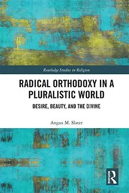 ePUB Radical Orthodoxy in a Pluralistic World von Angus M. Slater