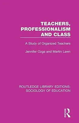 E-Book (epub) Teachers, Professionalism and Class von J T Ozga, M A Lawn
