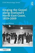 E-Book (epub) Singing the Gospel along Scotland's North-East Coast, 1859-2009 von Frances Wilkins
