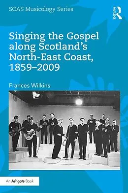 E-Book (pdf) Singing the Gospel along Scotland's North-East Coast, 1859-2009 von Frances Wilkins