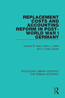 E-Book (pdf) Replacement Costs and Accounting Reform in Post-World War I Germany von Graeme Dean, Frank Clarke, Finley Graves