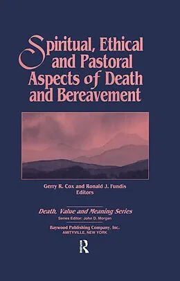 E-Book (epub) Spiritual, Ethical, and Pastoral Aspects of Death and Bereavement von Gerry Cox, Ronald Fundis