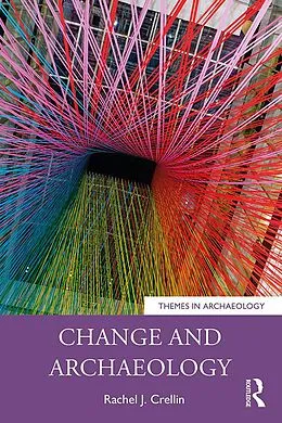 E-Book (epub) Change and Archaeology von Rachel J. Crellin