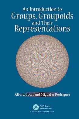 E-Book (pdf) An Introduction to Groups, Groupoids and Their Representations von Alberto Ibort, Miguel A. Rodriguez