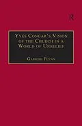 E-Book (pdf) Yves Congar's Vision of the Church in a World of Unbelief von Gabriel Flynn