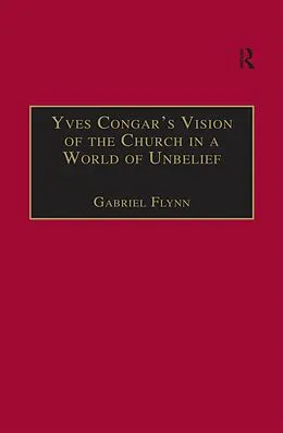 E-Book (pdf) Yves Congar's Vision of the Church in a World of Unbelief von Gabriel Flynn