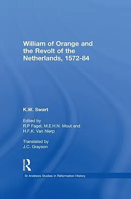 E-Book (pdf) William of Orange and the Revolt of the Netherlands, 1572-84 von K. W. Swart