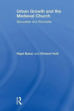 E-Book (pdf) Urban Growth and the Medieval Church von Nigel Baker, Richard Holt