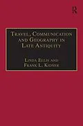 E-Book (pdf) Travel, Communication and Geography in Late Antiquity von Linda Ellis, Frank L. Kidner