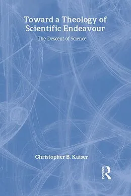 E-Book (epub) Toward a Theology of Scientific Endeavour von Christopher B. Kaiser