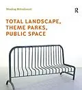 E-Book (epub) Total Landscape, Theme Parks, Public Space von Miodrag Mitrasinovic