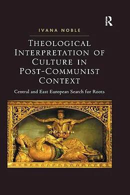 E-Book (epub) Theological Interpretation of Culture in Post-Communist Context von Ivana Noble