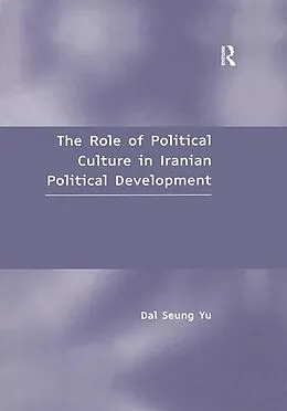 E-Book (pdf) The Role of Political Culture in Iranian Political Development von Dal Seung Yu