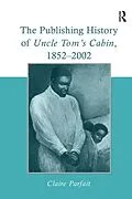 E-Book (epub) The Publishing History of Uncle Tom's Cabin, 1852-2002 von Claire Parfait