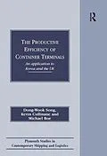 E-Book (pdf) The Productive Efficiency of Container Terminals von Dong-Wook Song, Kevin Cullinane, Michael Roe