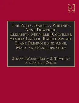 ePUB The Poets, Isabella Whitney, Anne Dowriche, Elizabeth Melville [Colville], Aemilia Lanyer, Rachel Speght, Diane Primrose and Anne, Mary and Penelope Grey von Betty S. Travitsky