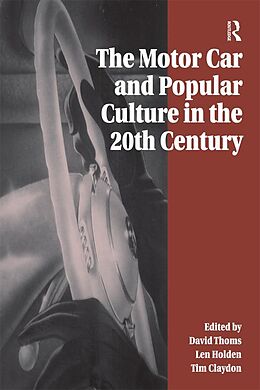 E-Book (pdf) The Motor Car and Popular Culture in the Twentieth Century von David Thoms, Len Holden
