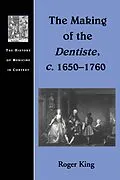 E-Book (epub) The Making of the Dentiste, c. 1650-1760 von Roger King