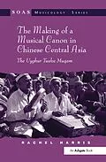 E-Book (epub) The Making of a Musical Canon in Chinese Central Asia: The Uyghur Twelve Muqam von Rachel Harris