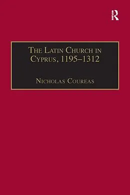E-Book (epub) The Latin Church in Cyprus, 1195-1312 von Nicholas Coureas