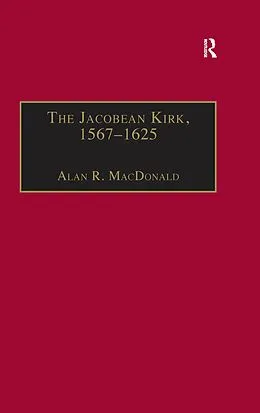 E-Book (pdf) The Jacobean Kirk, 1567-1625 von Alan R. Macdonald