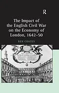 E-Book (epub) The Impact of the English Civil War on the Economy of London, 1642-50 von Ben Coates